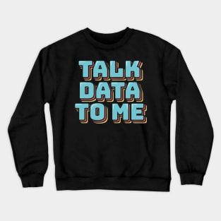 Talk Data to Me Crewneck Sweatshirt